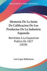 Memoria De La Junta De Calificacion De Los Productos De La Industria Espanola - Luis Lopez Ballesteros