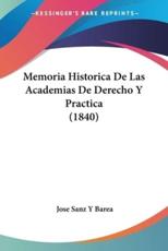 Memoria Historica De Las Academias De Derecho Y Practica (1840) - Jose Sanz y Barea