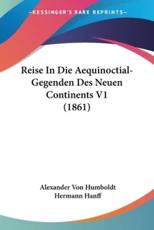 Reise In Die Aequinoctial-Gegenden Des Neuen Continents V1 (1861) - Alexander Von Humboldt (author), Hermann Hanff (editor)