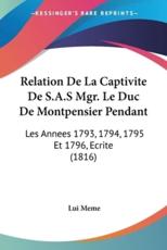 Relation De La Captivite De S.A.S Mgr. Le Duc De Montpensier Pendant - Lui Meme (author)