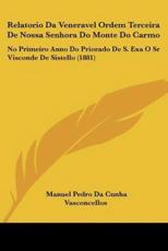 Relatorio Da Veneravel Ordem Terceira De Nossa Senhora Do Monte Do Carmo - Manuel Pedro Da Cunha Vasconcellos (author)