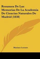 Resumen De Las Memorias De La Academia De Ciencias Naturales De Madrid (1838) - Mariano Lorente (author)