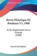 Revue Historique De Bordeaux V1, 1908 - Et Fils Publisher Feret Et Fils Publisher, Feret Et Fils Publisher