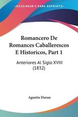 Romancero De Romances Caballerescos E Historicos, Part 1: Anteriores Al Siglo XVIII (1832)