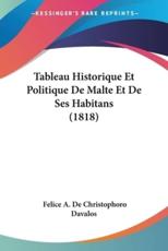 Tableau Historique Et Politique De Malte Et De Ses Habitans (1818) - Felice A De Christophoro Davalos (author)