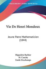 Vie De Henri Mondeux - Hippolyte Barbier (author), M Cauchy (introduction), Emile DesChamps (introduction)