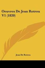 Oeuvres De Jean Rotrou V1 (1820) - Jean Rotrou (author)