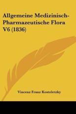 Allgemeine Medizinisch-Pharmazeutische Flora V6 (1836) - Vincenz Franz Kosteletzky