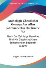 Anthologie Christlicher Gesange Aus Allen Jahrhunderten Der Kirche V3 - August Jakob Rambach