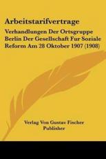Arbeitstarifvertrage - Von Gustav Fischer Publisher Verlag Von Gustav Fischer Publisher (author), Verlag Von Gustav Fischer Publisher (author)