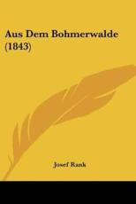 Aus Dem Bohmerwalde (1843) - Josef Rank