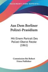 Aus Dem Berliner Polizei-Prasidium - Commission Bei Robert Friese Publisher (other)