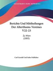 Berichte Und Mittheilungen Der Alterthums-Vereines V22-23 - Carl Gerold Und Sohn Publisher (other)