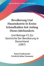 Bevolkerung Und Hausindustrie In Kreise Schmalkalden Seit Anfang Dieses Jahrhunderts - Kuno Frankenstein, Friedrich Julius Neumann