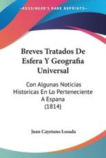 Breves Tratados De Esfera Y Geografia Universal - Juan Cayetano Losada (author)
