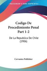 Codigo De Procedimiento Penal Part 1-2 - Publisher Cervantes Publisher (author), Cervantes Publisher (author)