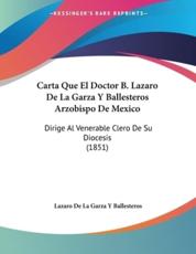 Carta Que El Doctor B. Lazaro De La Garza Y Ballesteros Arzobispo De Mexico - Lazaro De La Garza y Ballesteros