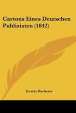 Cartons Eines Deutschen Publizisten (1842) - Gustav Bacherer (editor)