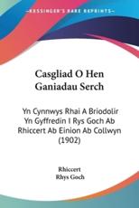 Casgliad O Hen Ganiadau Serch - Rhiccert, Rhys Goch