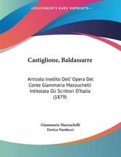 Castiglione, Baldassarre - Giammaria Mazzuchelli (author), Enrico Narducci (editor)