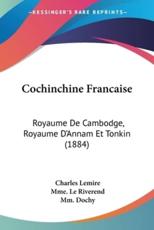 Cochinchine Francaise - Charles Lemire (author), Mme Le Riverend (editor), MM Dochy (editor)