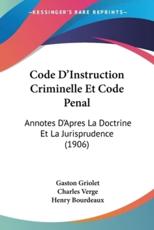 Code D'Instruction Criminelle Et Code Penal - Gaston Griolet, Charles Verge, Henry Bourdeaux