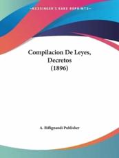 Compilacion De Leyes, Decretos (1896) - A Biffignandi Publisher (author)
