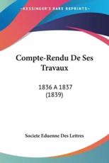 Compte-Rendu De Ses Travaux - Eduenne Des Lettres Societe Eduenne Des Lettres (author), Societe Eduenne Des Lettres (author)