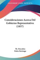 Consideraciones Acerca Del Gobierno Representativo (1837) - Th Descubes (author), Pedro Barinaga (translator)