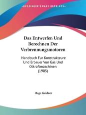 Das Entwerfen Und Berechnen Der Verbrennungsmotoren - Hugo Guldner (author)