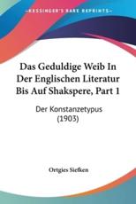 Das Geduldige Weib in Der Englischen Literatur Bis Auf Shakspere, Part 1 - Ortgies Siefken