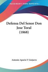 Defensa Del Senor Don Jose Toral (1868) - Antonio Aparisi y Guijarro (author)