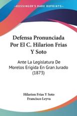 Defensa Pronunciada Por El C. Hilarion Frias Y Soto - Hilarion Frias y Soto, Francisco Leyva