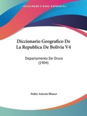 Diccionario Geografico De La Republica De Bolivia V4 - Pedro Aniceto Blanco (author)