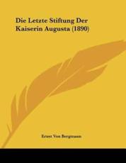 Die Letzte Stiftung Der Kaiserin Augusta (1890) - Ernst Von Bergmann