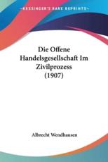 Die Offene Handelsgesellschaft Im Zivilprozess (1907) - Albrecht Wendhausen (author)