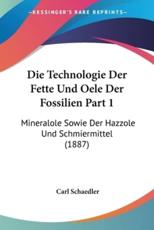 Die Technologie Der Fette Und Oele Der Fossilien Part 1 - Carl Schaedler (editor)