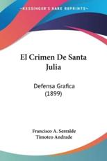 El Crimen De Santa Julia - Francisco A Serralde (author), Timoteo Andrade (author)