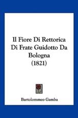 Il Fiore Di Rettorica Di Frate Guidotto Da Bologna (1821) - Bartolommeo Gamba (author)