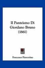 Il Panteismo Di Giordano Bruno (1861) - Francesco Fiorentino