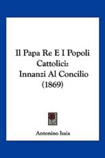 Il Papa Re E I Popoli Cattolici - Antonino Isaia