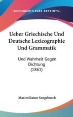 Ueber Griechische Und Deutsche Lexicographie Und Grammatik - Maximilianus Sengebusch (author)