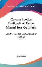 Corona Poetica Dedicada Al Exmo Manuel Jose Quintana - Jose Marco (author)