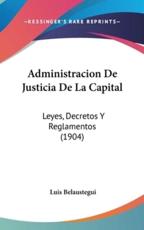 Administracion De Justicia De La Capital - Luis Belaustegui (author)
