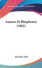 Amours Et Blasphemes (1862) - Alexandre Weill (author)