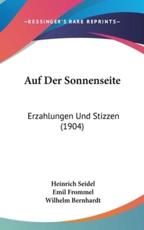 Auf Der Sonnenseite - Heinrich Seidel, Emil Frommel, Wilhelm Bernhardt (editor)