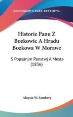 Historie Panu Z Bozkowic a Hradu Bozkowa W Morawe - Aloysia W Sembery (author)