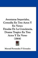 Aventuras Imperiales, Comedia En Tres Actos Y En Verso - Manuel Fernandez y Gonzalez (author)