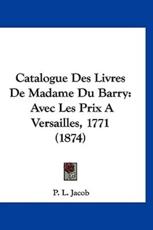 Catalogue Des Livres De Madame Du Barry - P L Jacob (author)