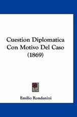 Cuestion Diplomatica Con Motivo Del Caso (1869) - Emilio Rondanini (author)